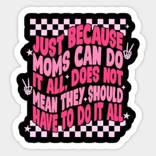 Just Because Moms Can Do It All Sticker